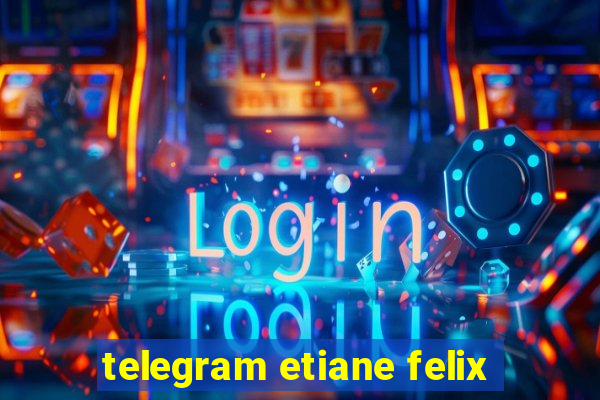 telegram etiane felix